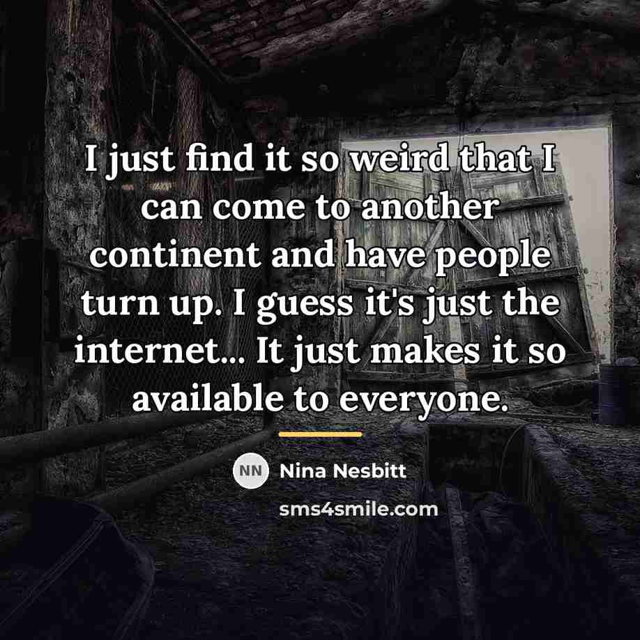 “I just find it so weird that I can come…” quote by Nina Nesbitt