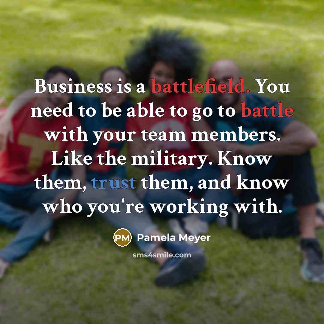 “Business is a battlefield. You need to be able to…” quote by Pamela Meyer
