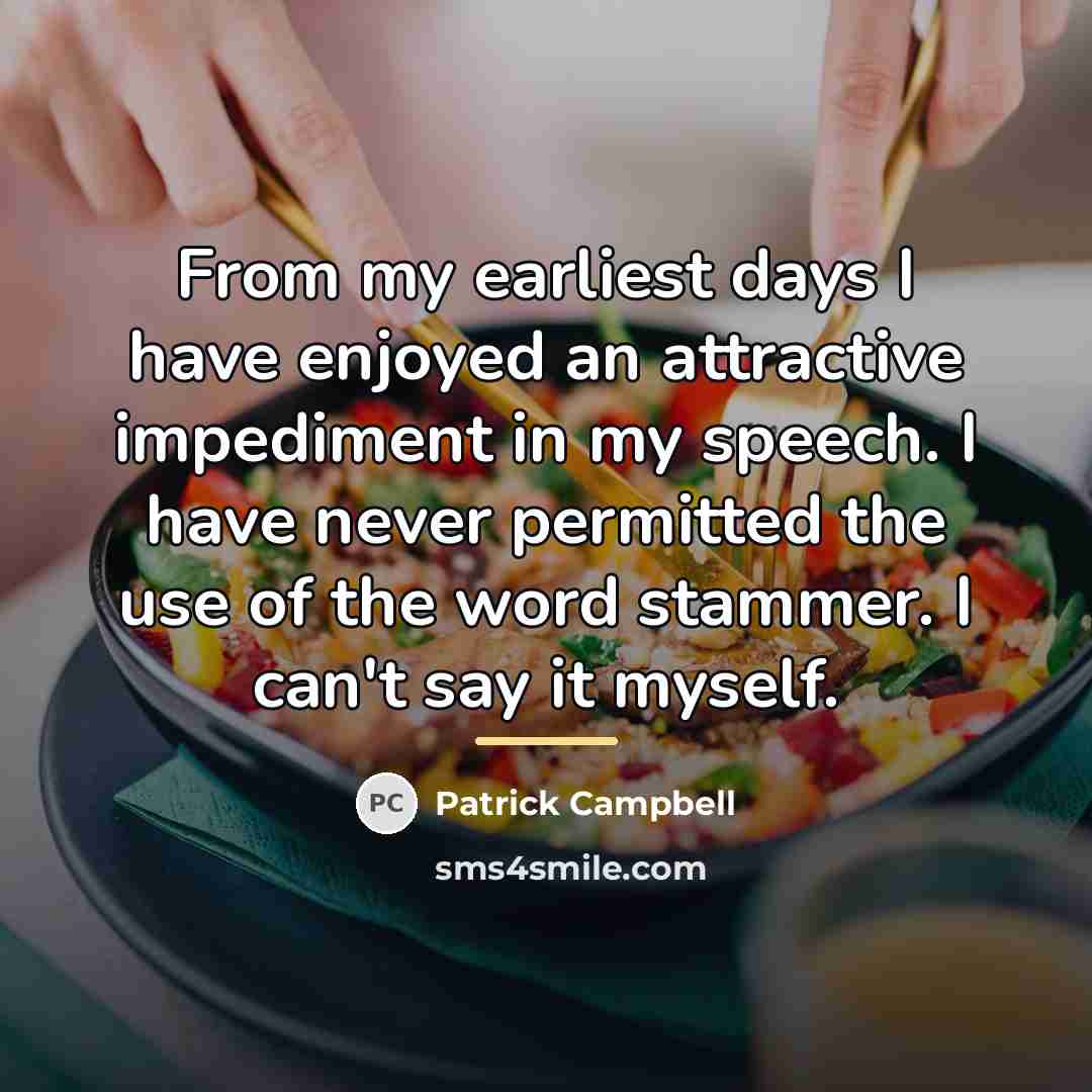 “From my earliest days I have enjoyed an attractive impediment…” quote by Anonymous