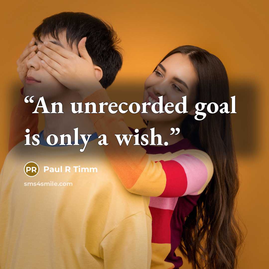 “An unrecorded goal is only a wish.” quote by Paul R Timm