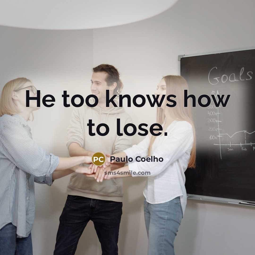 “He too knows how to lose.…” quote by Paulo Coelho