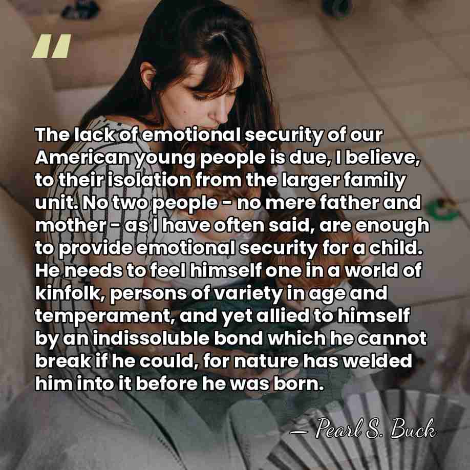 The lack of emotional security of our American young people is due,&hellip; - Pearl S. Buck