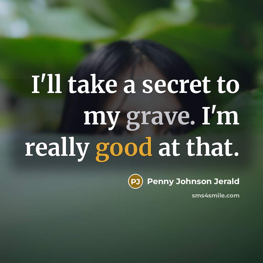 “I'll take a secret to my grave. I'm really good…” quote by Penny Johnson Jerald