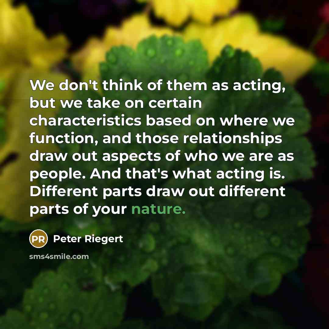 “We don't think of them as acting, but we take…” quote by Peter Riegert