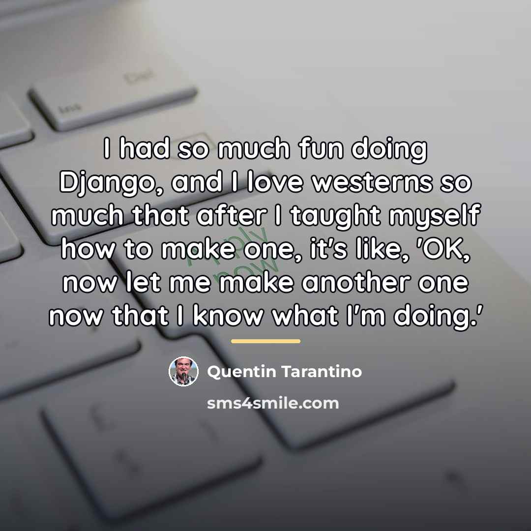 “I had so much fun doing Django, and I love…” quote by Quentin Tarantino