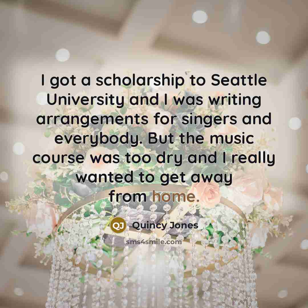 “I got a scholarship to Seattle University and I was…” quote by Quincy Jones