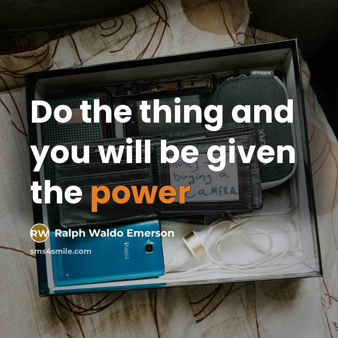 “Do the thing and you will be given the power” quote by Ralph Waldo Emerson