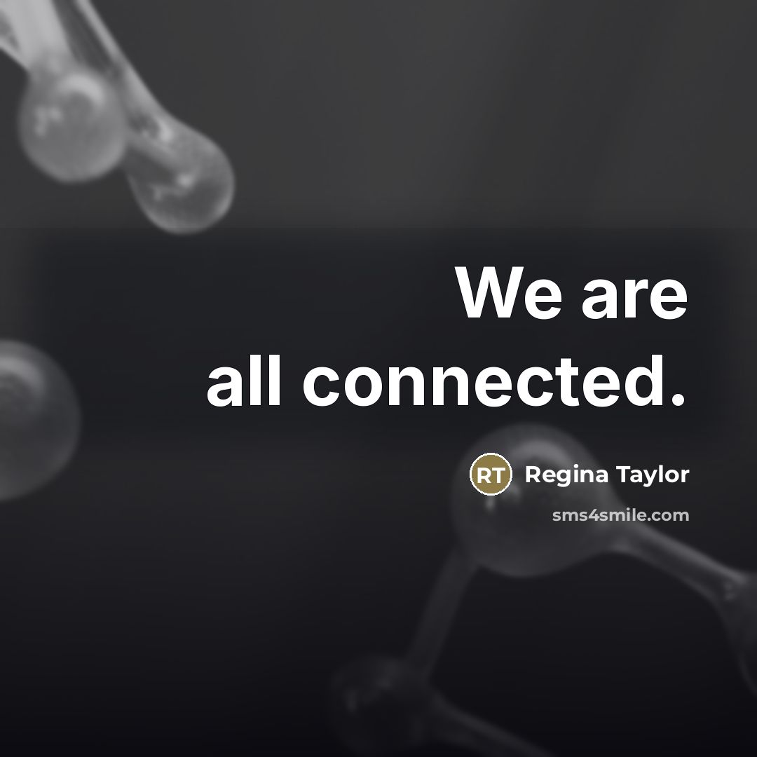 “We are all connected.…” quote by Regina Taylor