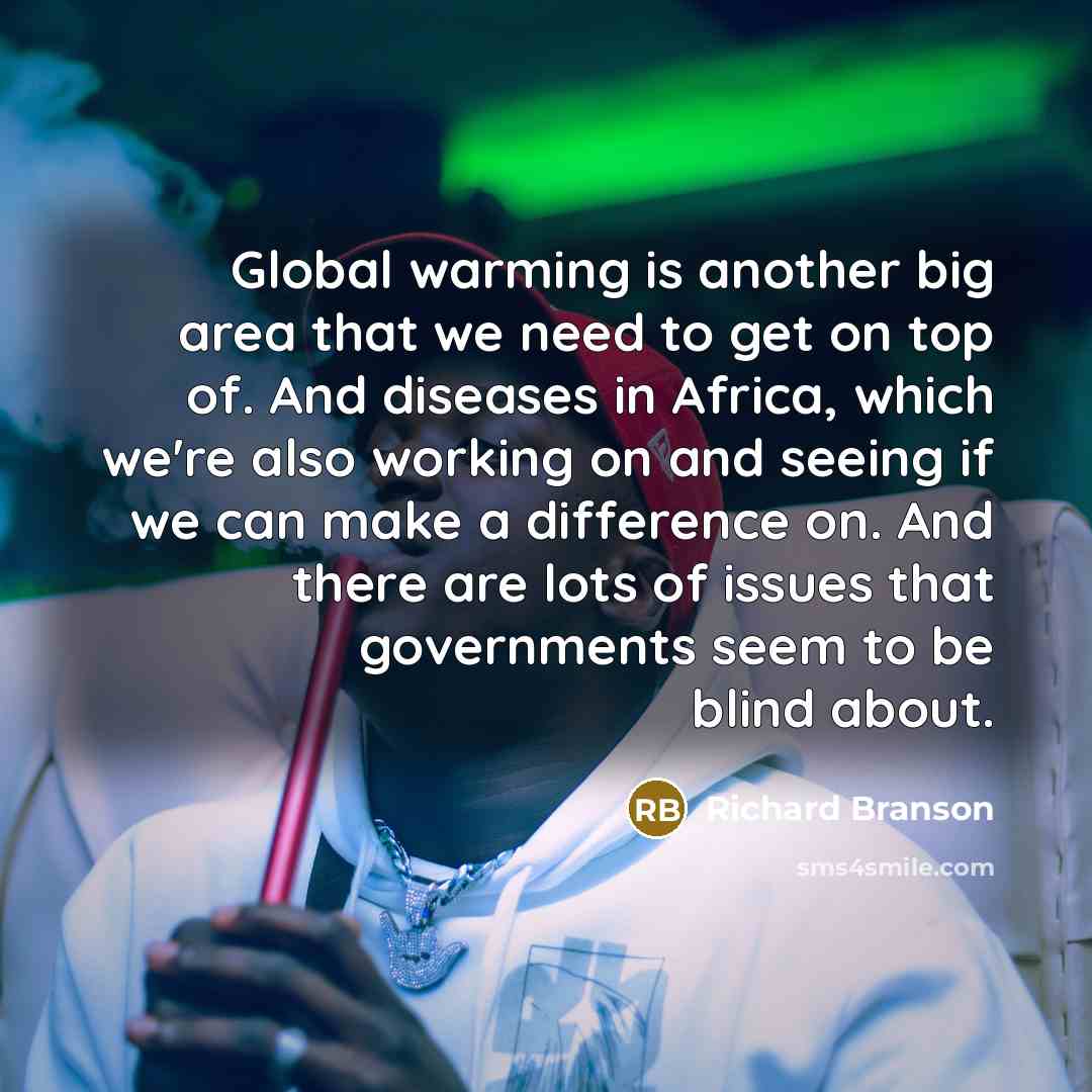 “Global warming is another big area that we need to…” quote by Richard Branson