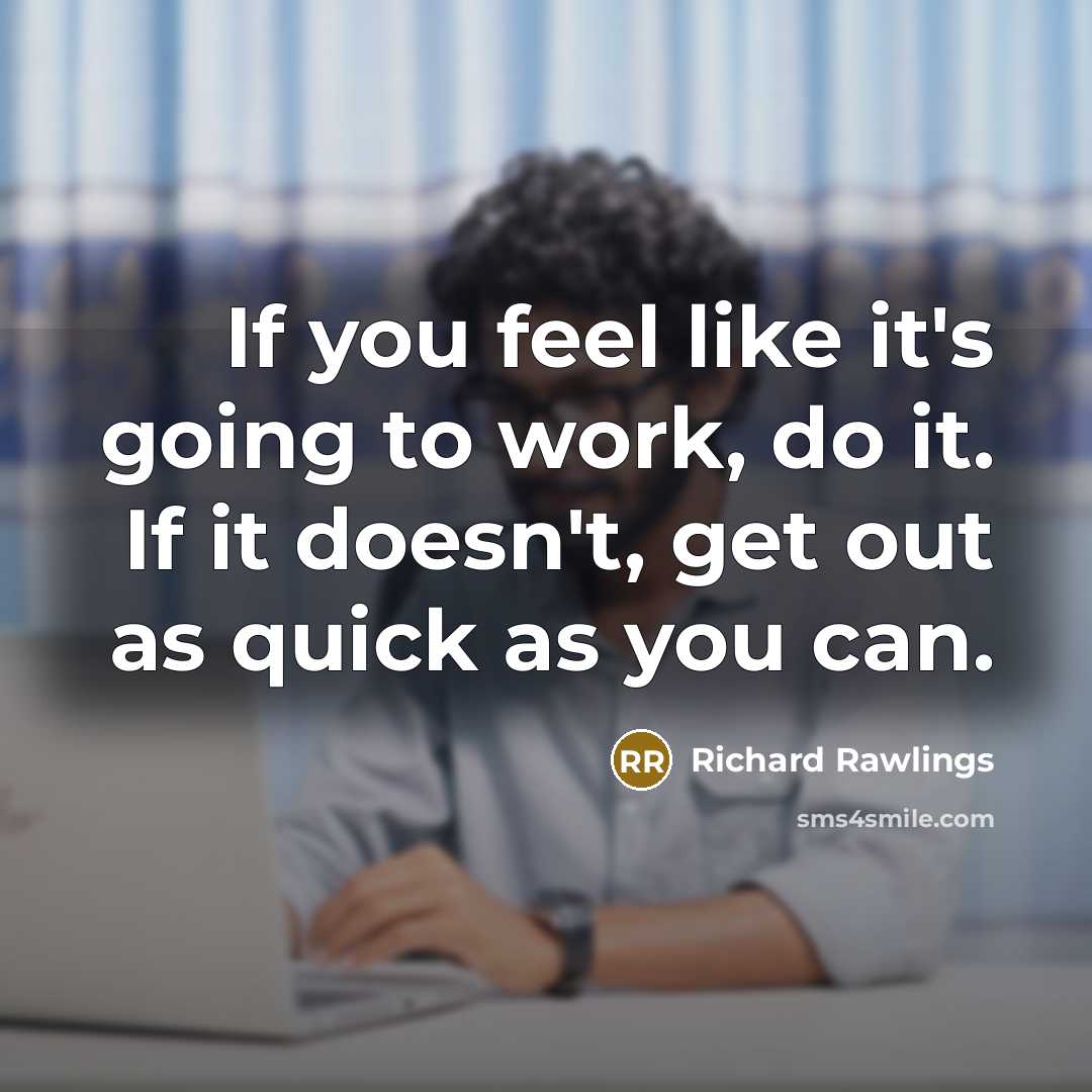 “If you feel like it's going to work, do it.…” quote by Richard Rawlings