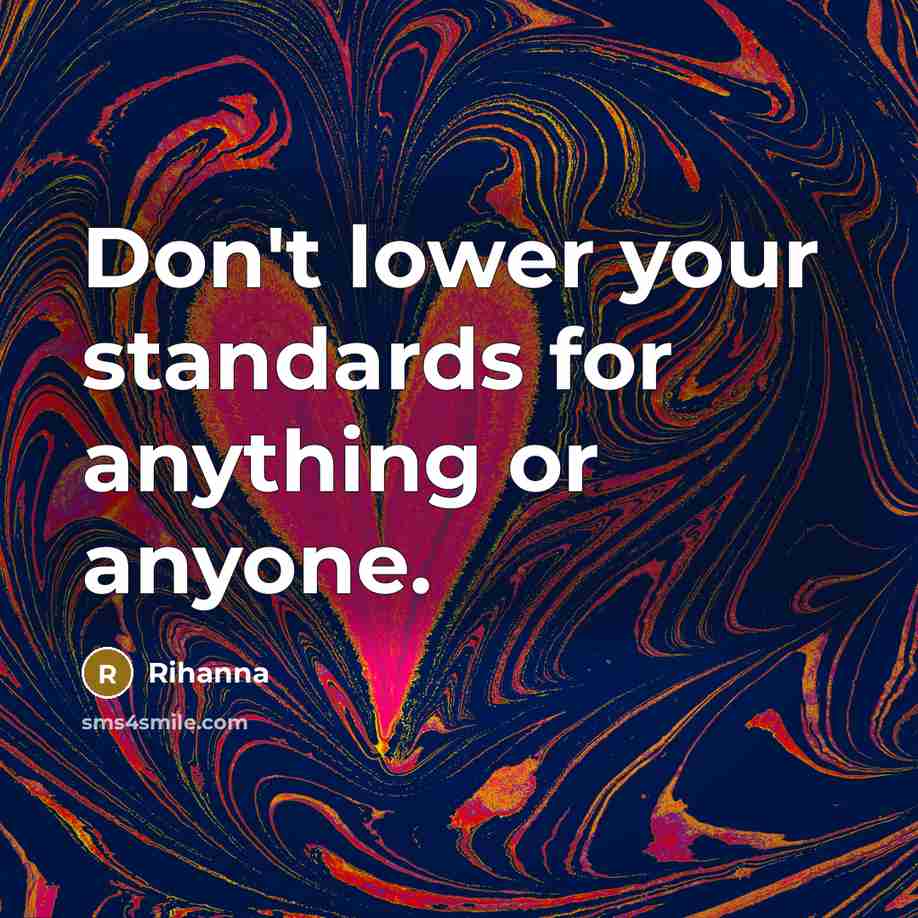 “Don't lower your standards for anything or anyone.…” quote by Rihanna