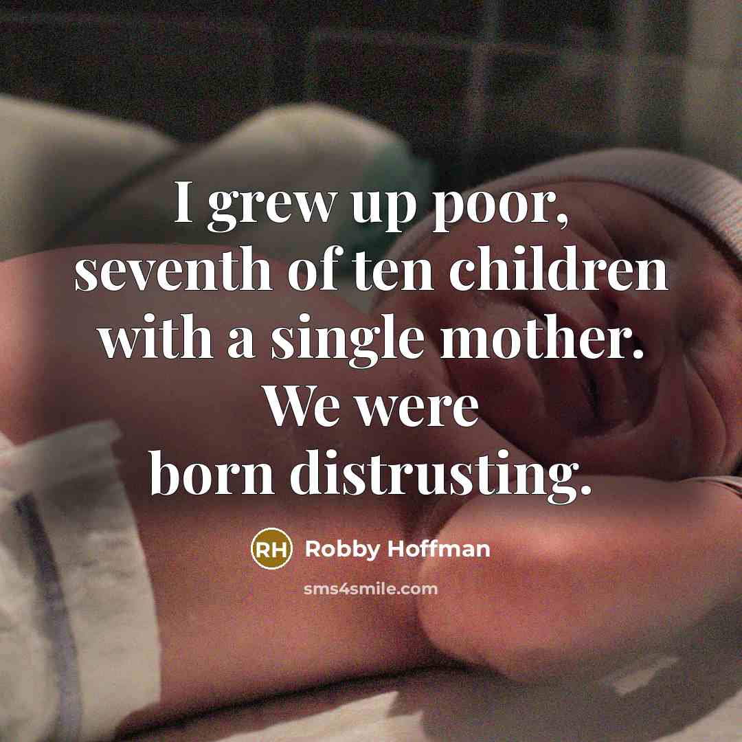 “I grew up poor, seventh of ten children with a…” quote by Robby Hoffman