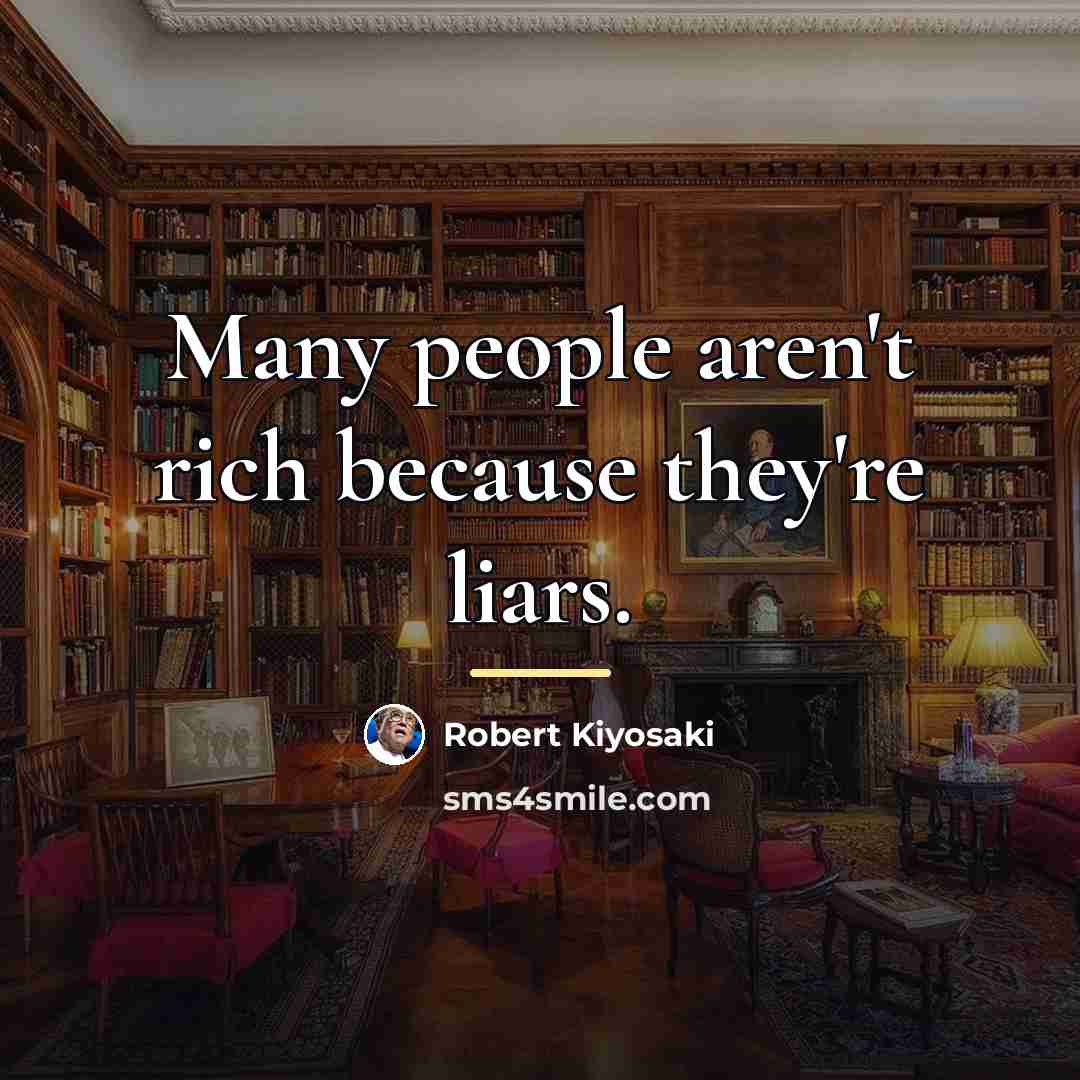 “Many people aren't rich because they're liars.…” quote by Robert Kiyosaki
