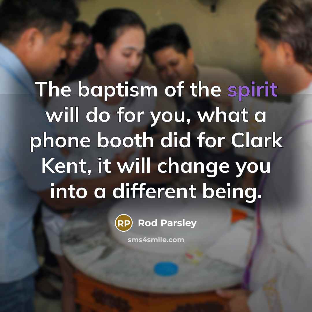 “The baptism of the spirit will do for you, what…” quote by Rod Parsley