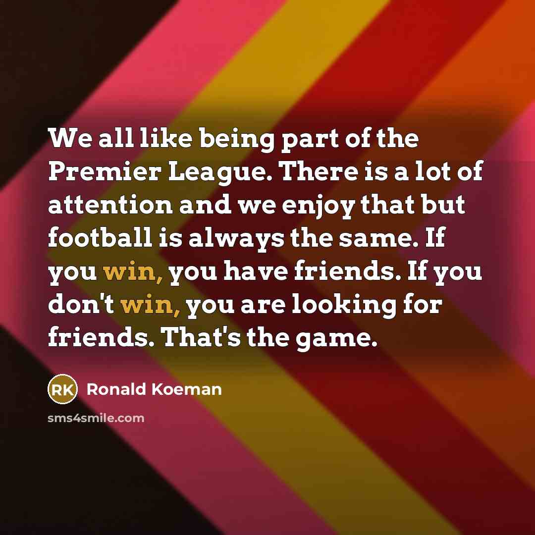 “We all like being part of the Premier League. There…” quote by Ronald Koeman