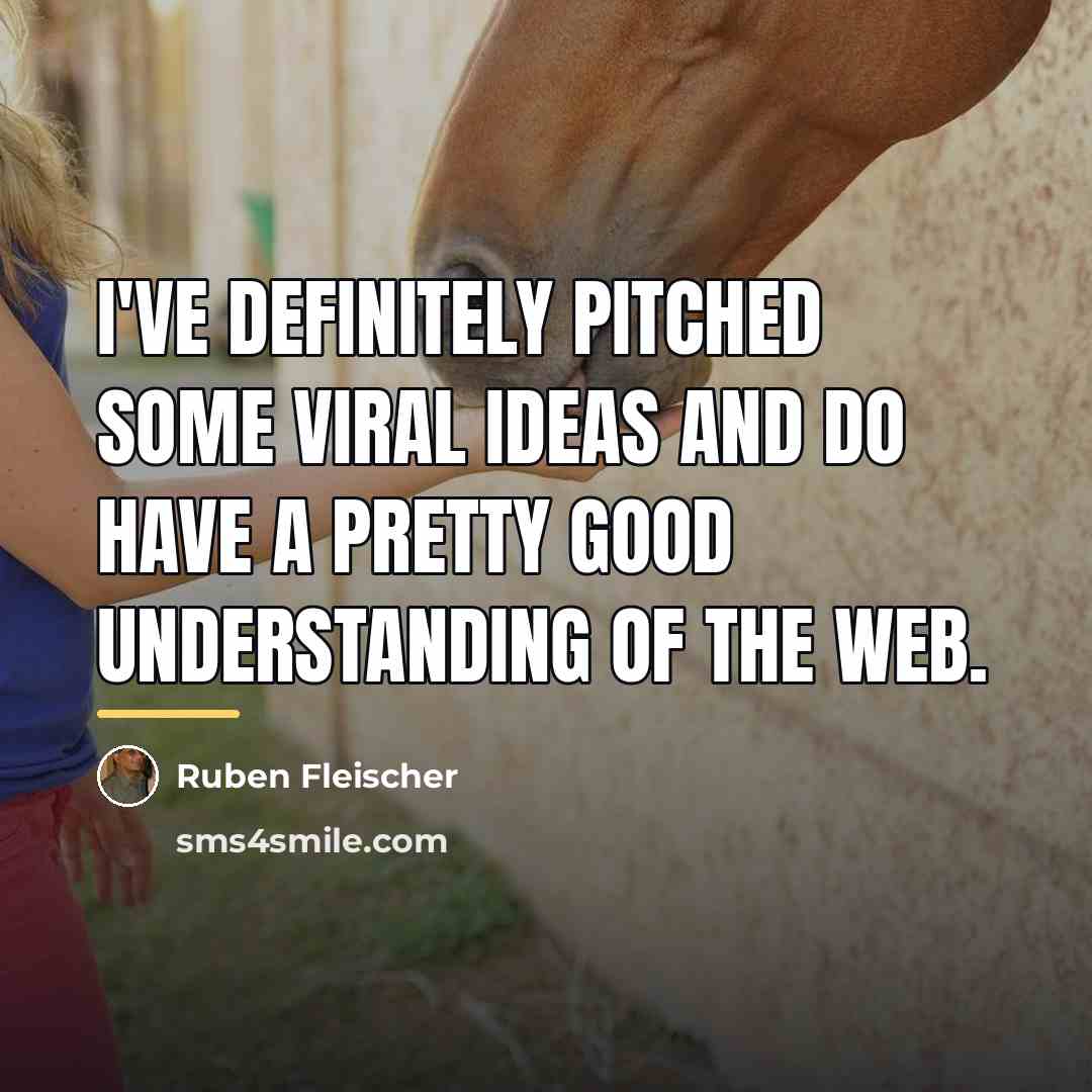 “I've definitely pitched some viral ideas and do have a…” quote by Ruben Fleischer