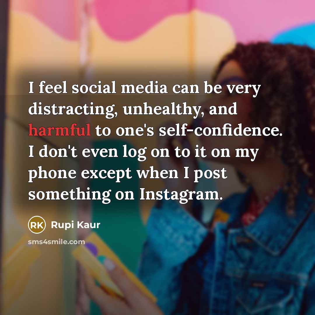 “I feel social media can be very distracting, unhealthy, and…” quote by Rupi Kaur