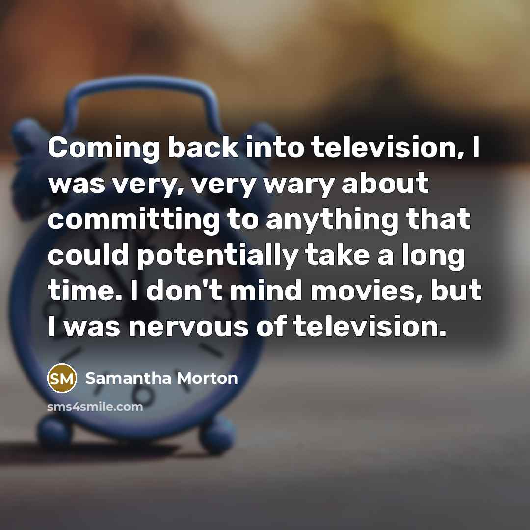 “Coming back into television, I was very, very wary about…” quote by Samantha Morton