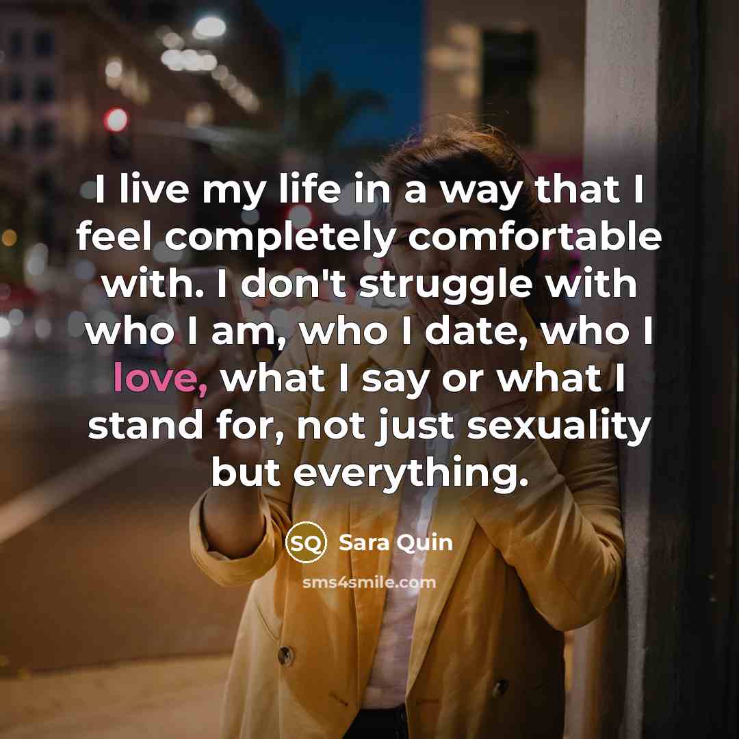 “I live my life in a way that I feel…” quote by Sara Quin