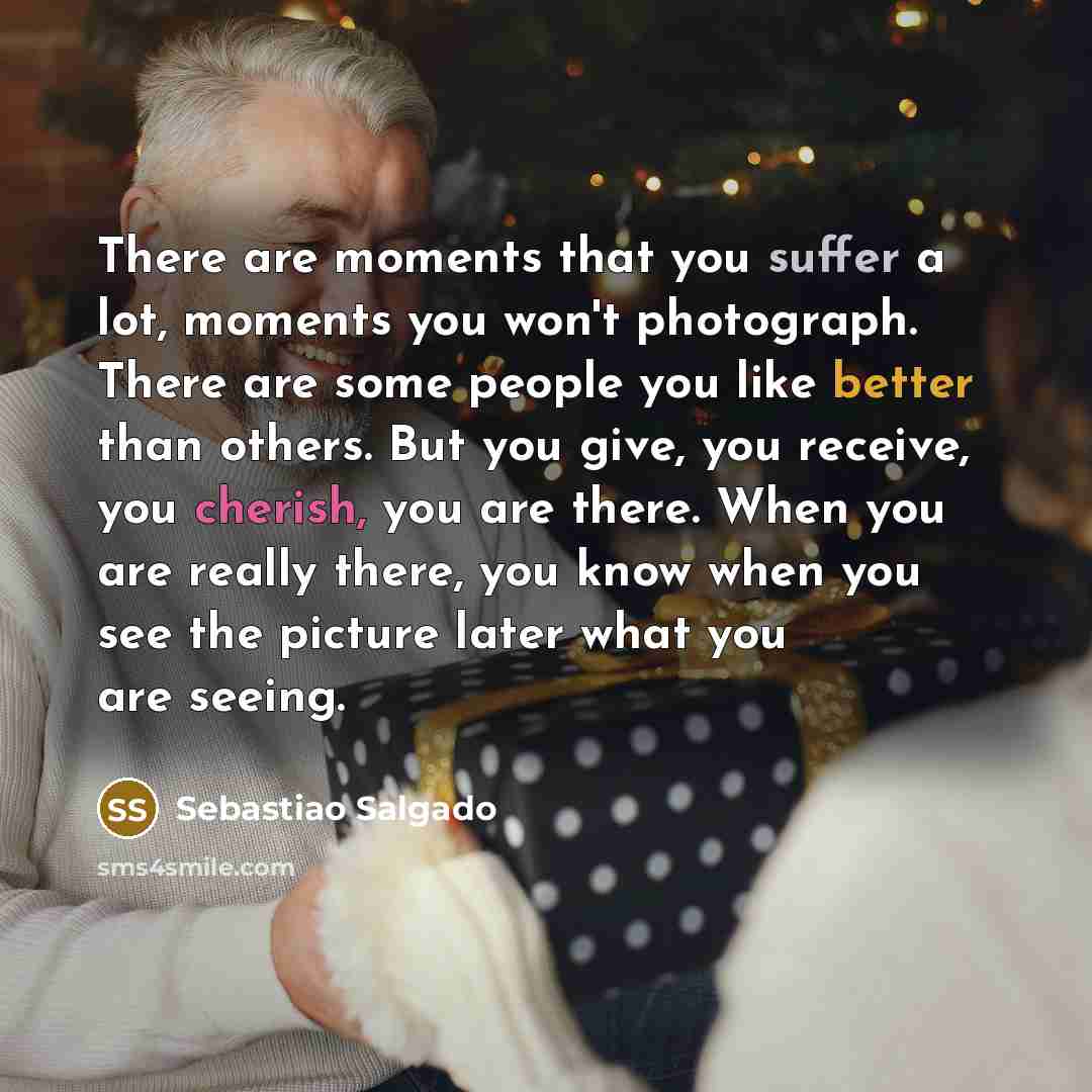 “There are moments that you suffer a lot, moments you…” quote by Sebastiao Salgado
