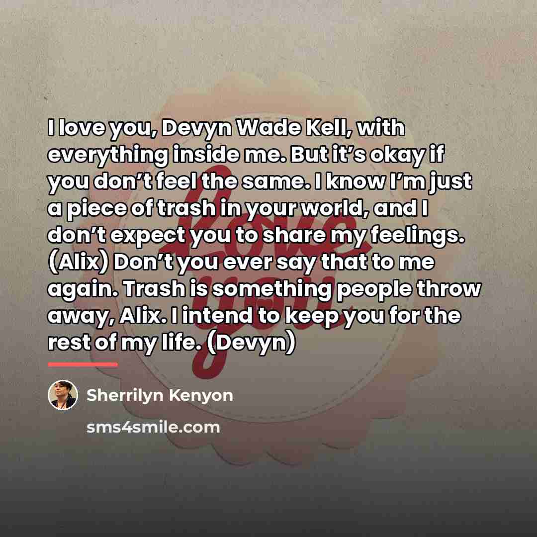“I love you, Devyn Wade Kell, with everything inside me.…” quote by Sherrilyn Kenyon