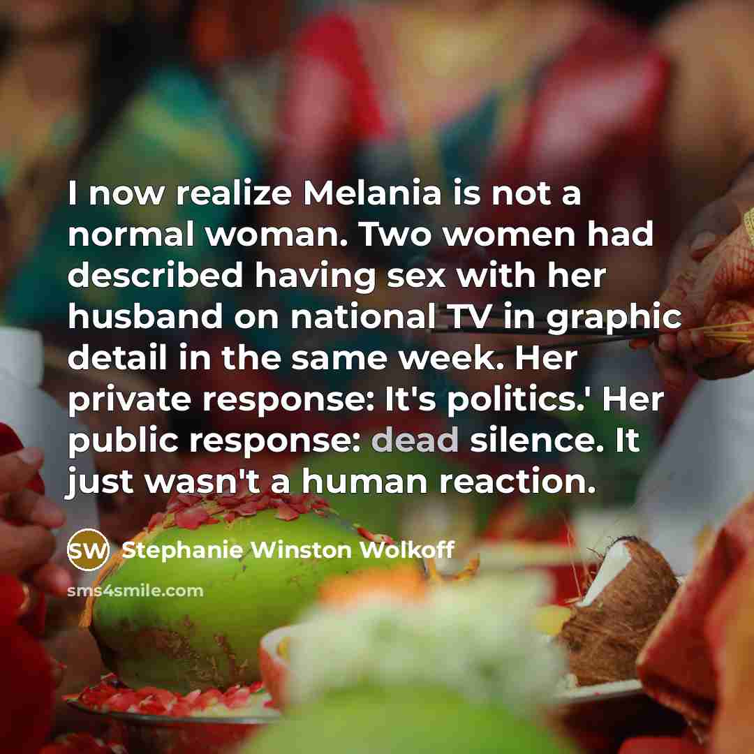 “I now realize Melania is not a normal woman. Two…” quote by Stephanie Winston Wolkoff