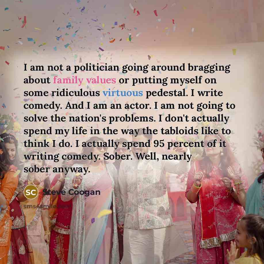“I am not a politician going around bragging about family…” quote by Steve Coogan
