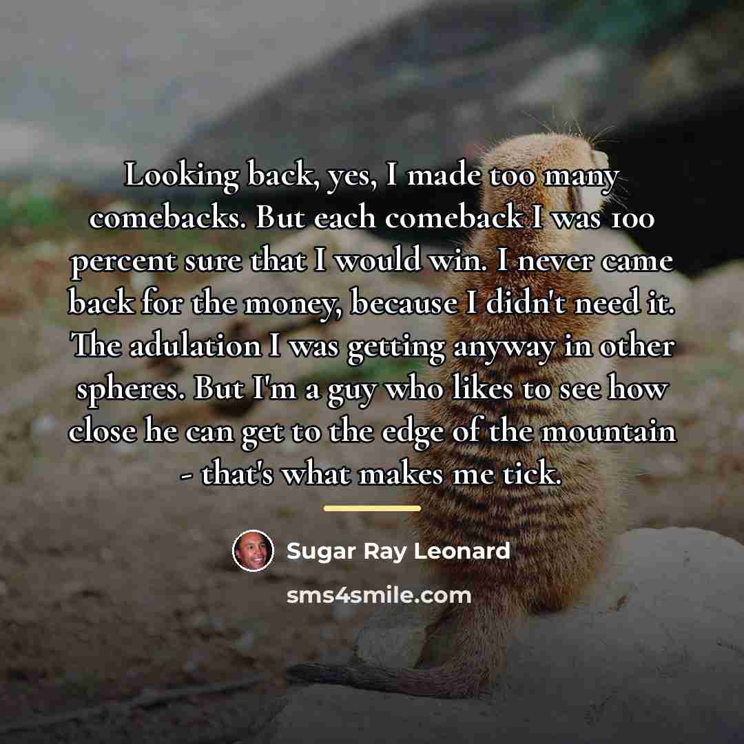 “Looking back, yes, I made too many comebacks. But each…” quote by Sugar Ray Leonard