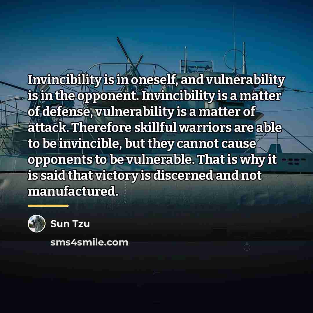 “Invincibility is in oneself, and vulnerability is in the opponent.…” quote by Sun Tzu