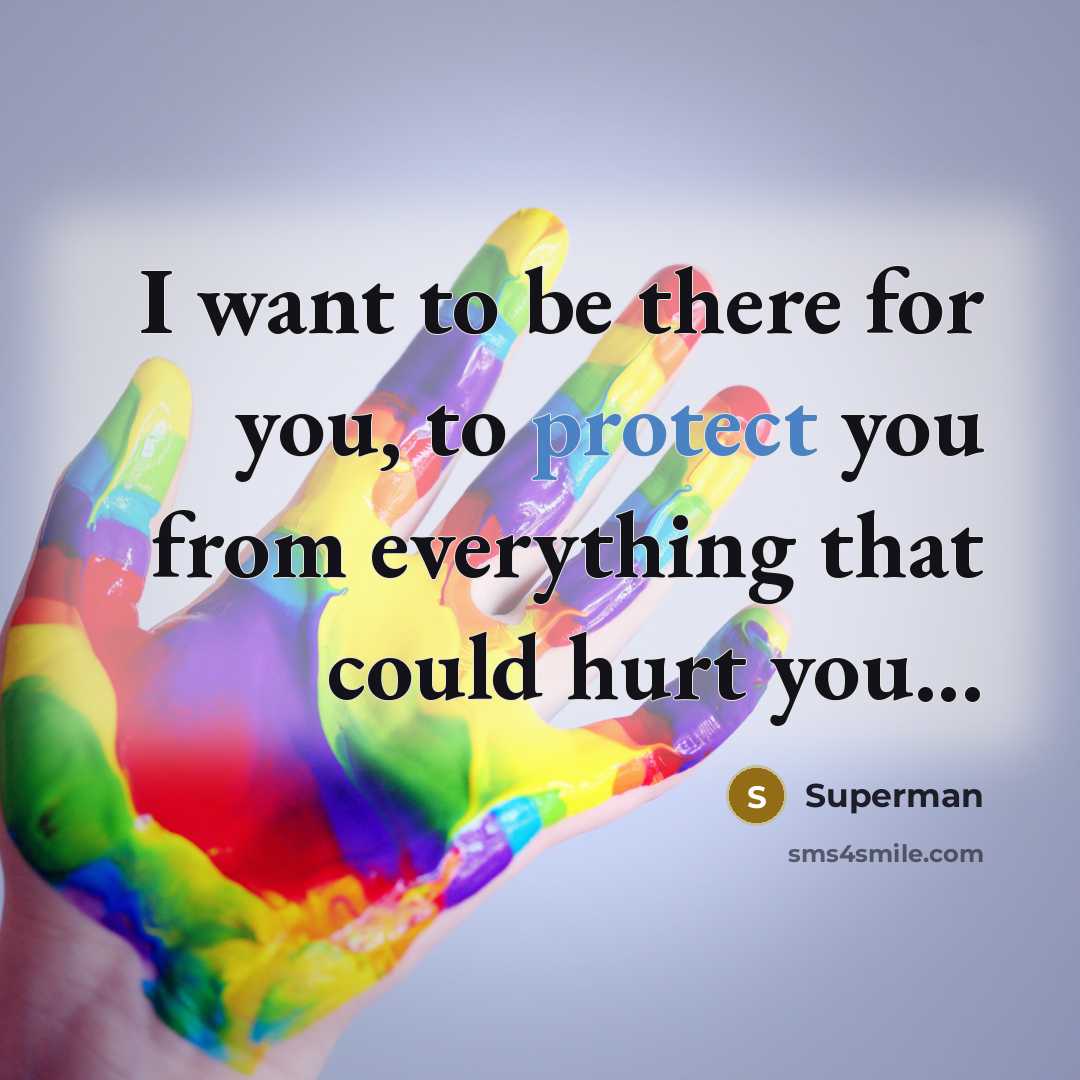 “I want to be there for you, to protect you…” quote by Superman