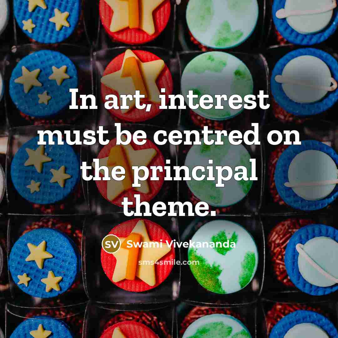 “In art, interest must be centred on the principal theme.…” quote by Swami Vivekananda