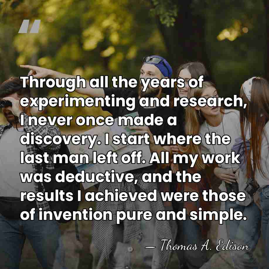Through all the years of experimenting and research, I never once made&hellip; - Thomas Edison