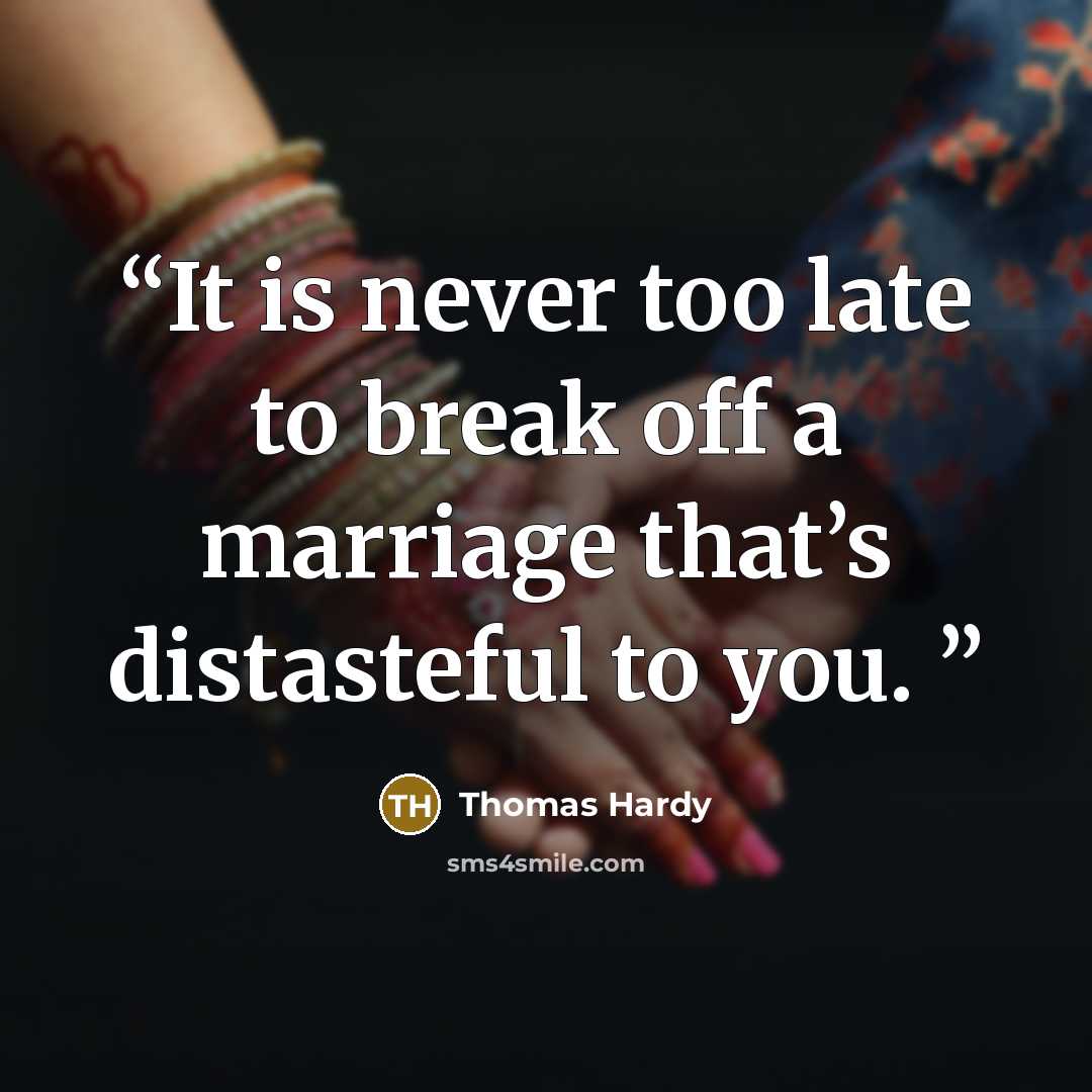 “It is never too late to break off a marriage that’s distasteful to you.” quote by Thomas Hardy
