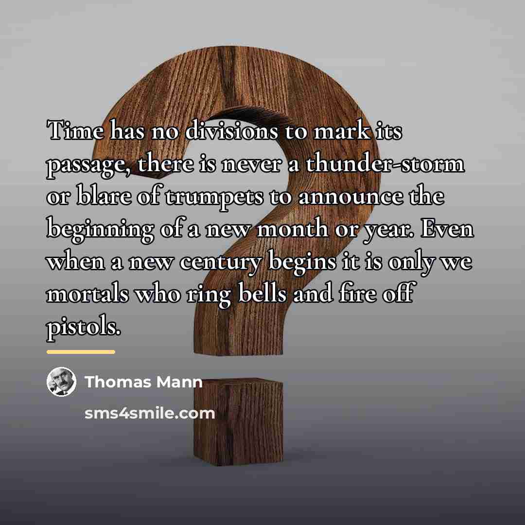 “Time has no divisions to mark its passage, there is…” quote by Thomas Mann
