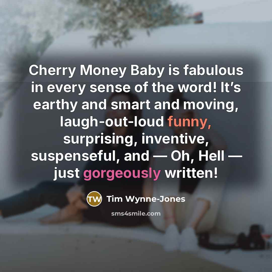“Cherry Money Baby is fabulous in every sense of the…” quote by Tim Wynne-Jones