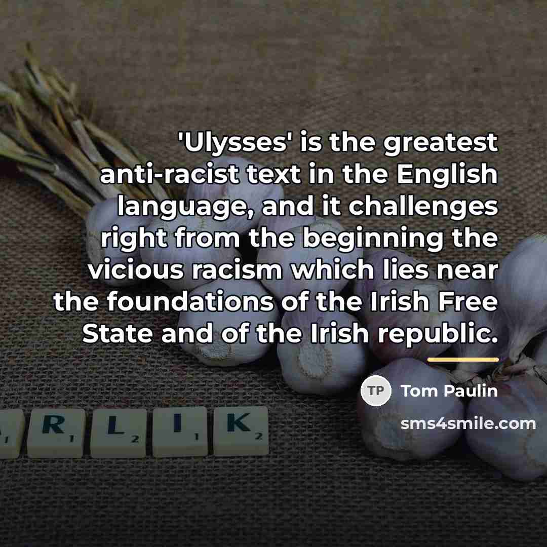 “'Ulysses' is the greatest anti-racist text in the English language,…” quote by Tom Paulin