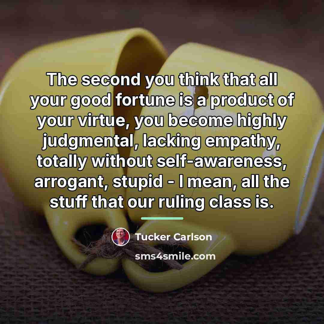 “The second you think that all your good fortune is…” quote by Tucker Carlson
