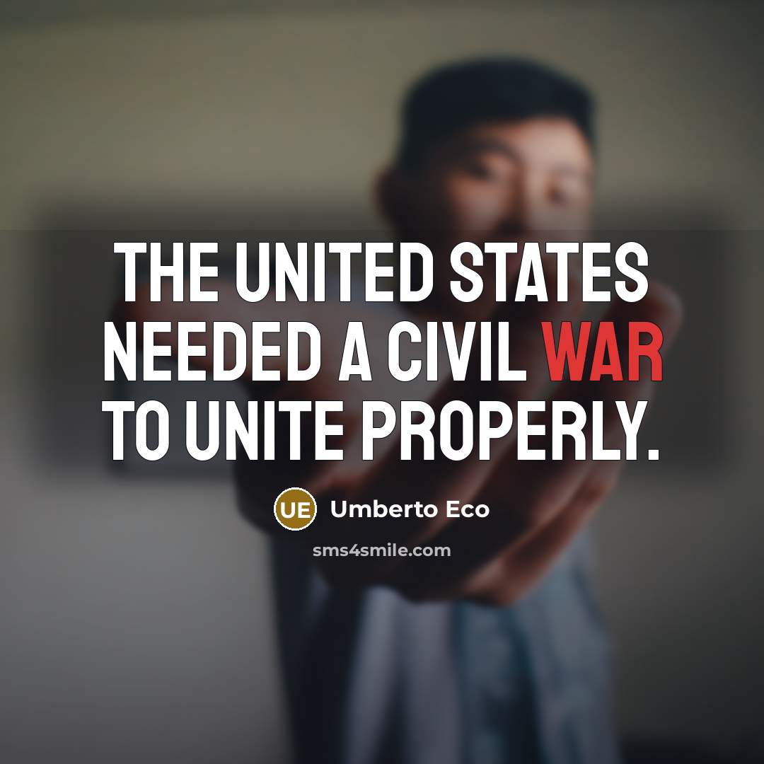 “The United States needed a civil war to unite properly.…” quote by Umberto Eco