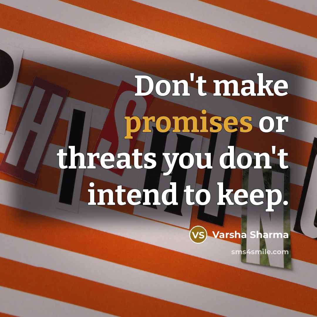 “Don't make promises or threats you don't intend to keep.…” quote by Varsha Sharma