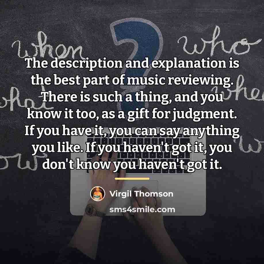 “The description and explanation is the best part of music…” quote by Virgil Thomson