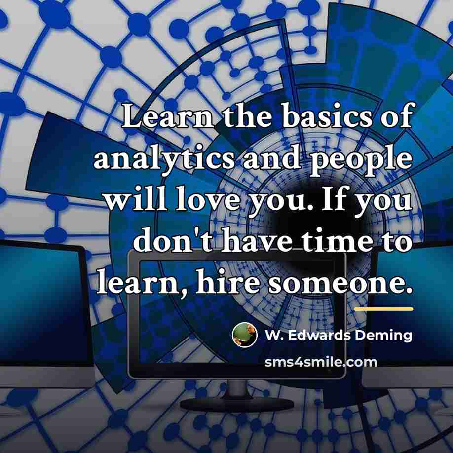“Learn the basics of analytics and people will love you.…” quote by W. Edwards Deming