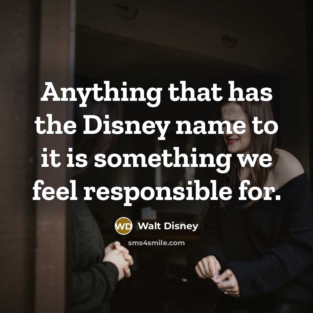 “Anything that has the Disney name to it is something…” quote by Walt Disney