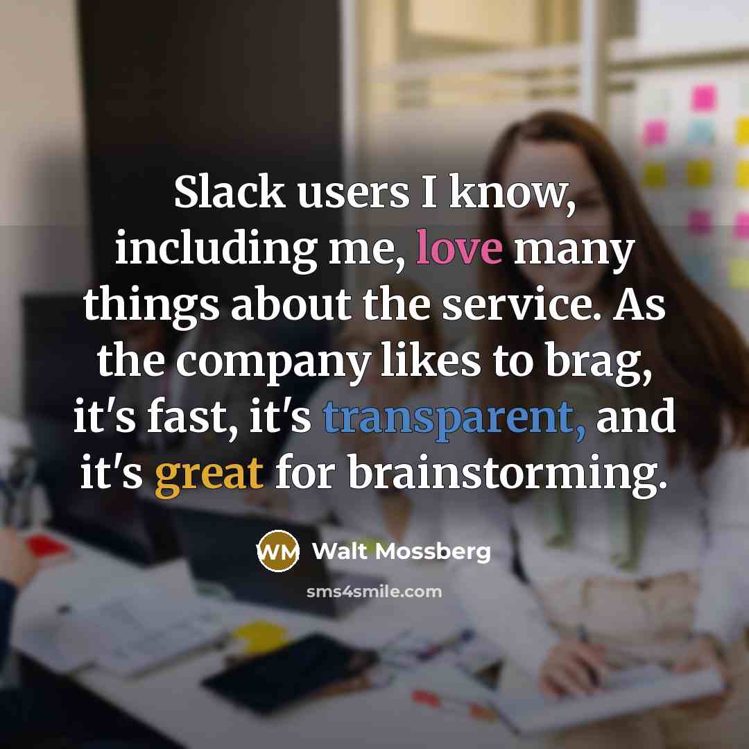“Slack users I know, including me, love many things about…” quote by Walt Mossberg