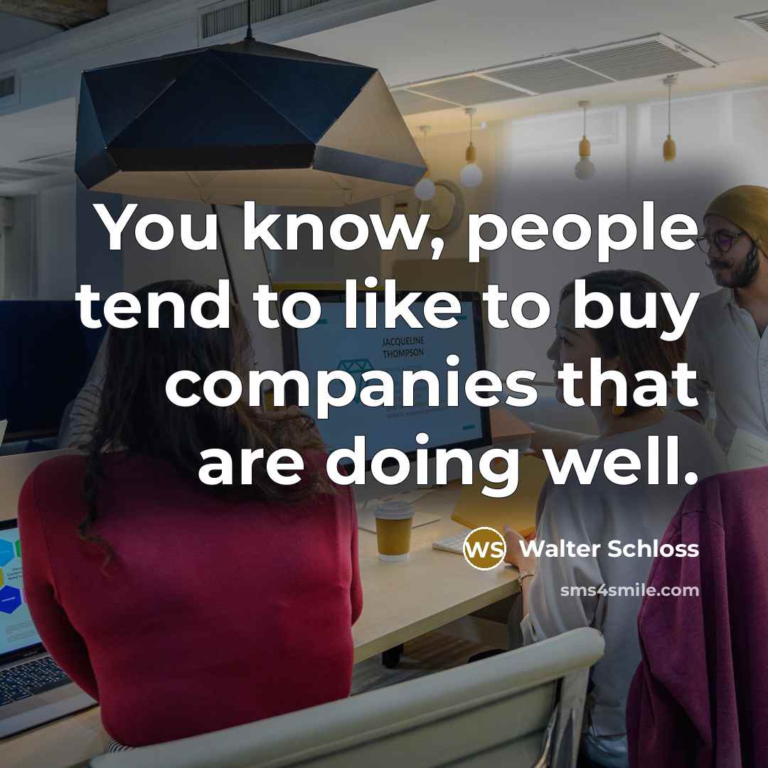 “You know, people tend to like to buy companies that…” quote by Walter Schloss