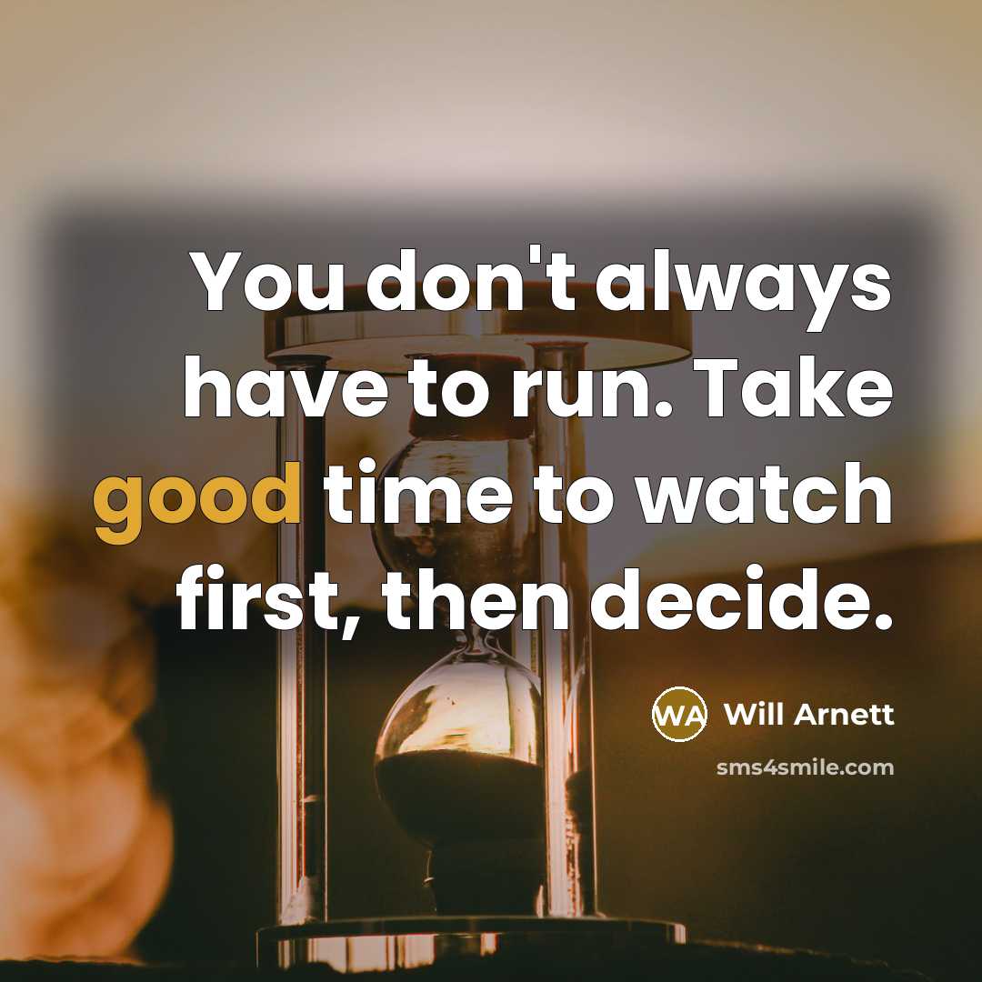 “You don't always have to run. Take good time to…” quote by Will Arnett