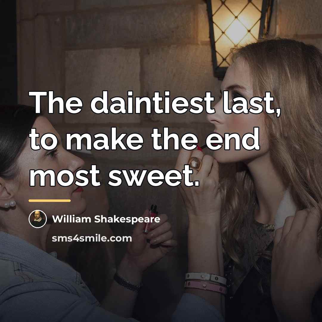 “The daintiest last, to make the end most sweet.…” quote by William Shakespeare