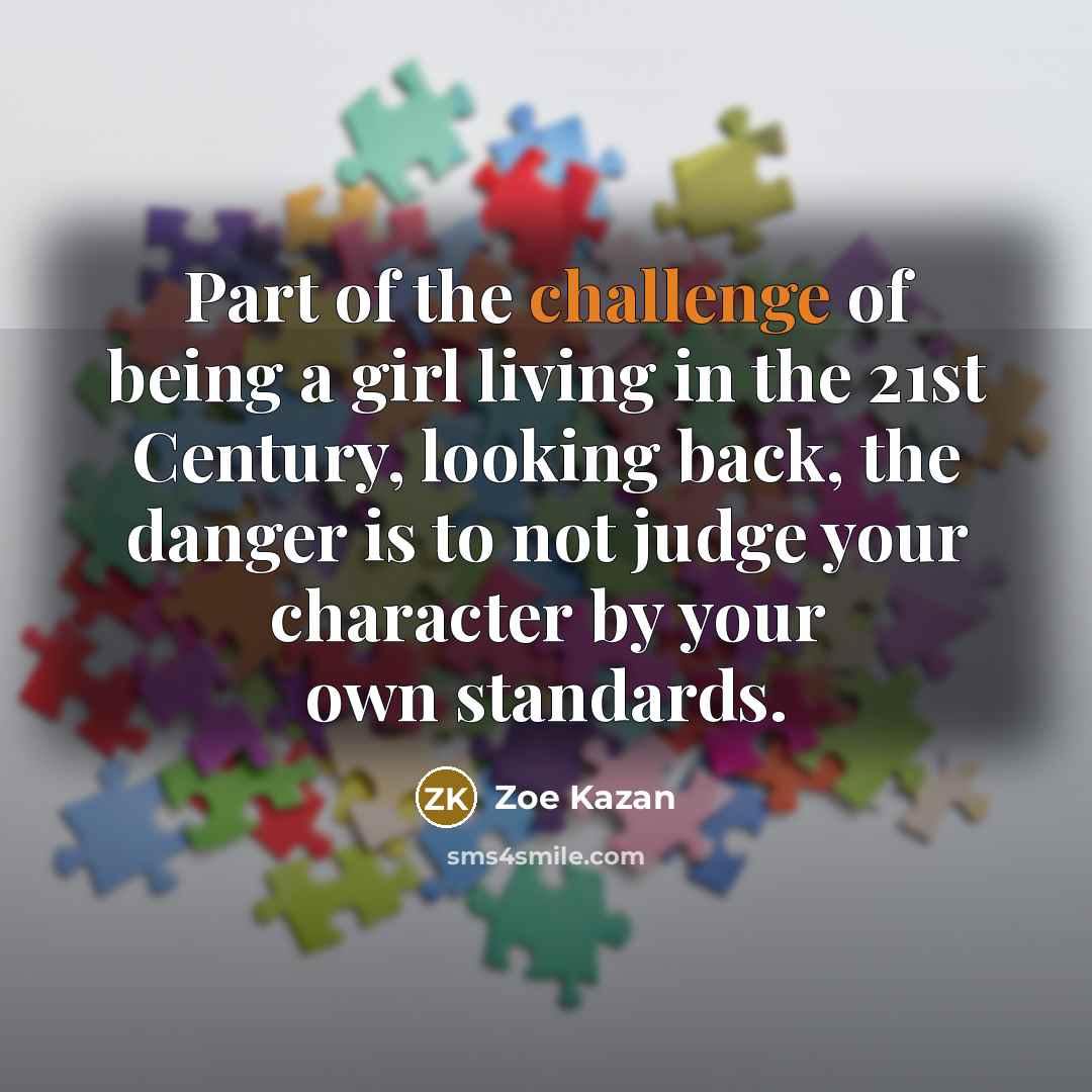 “Part of the challenge of being a girl living in…” quote by Zoe Kazan