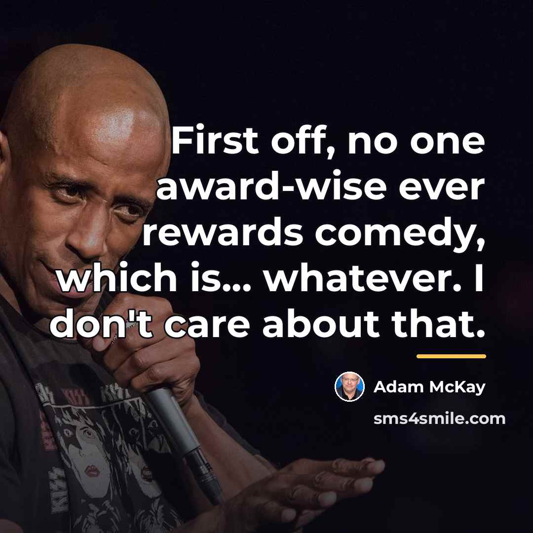 “First off, no one award-wise ever rewards comedy, which is...…” quote by Adam McKay