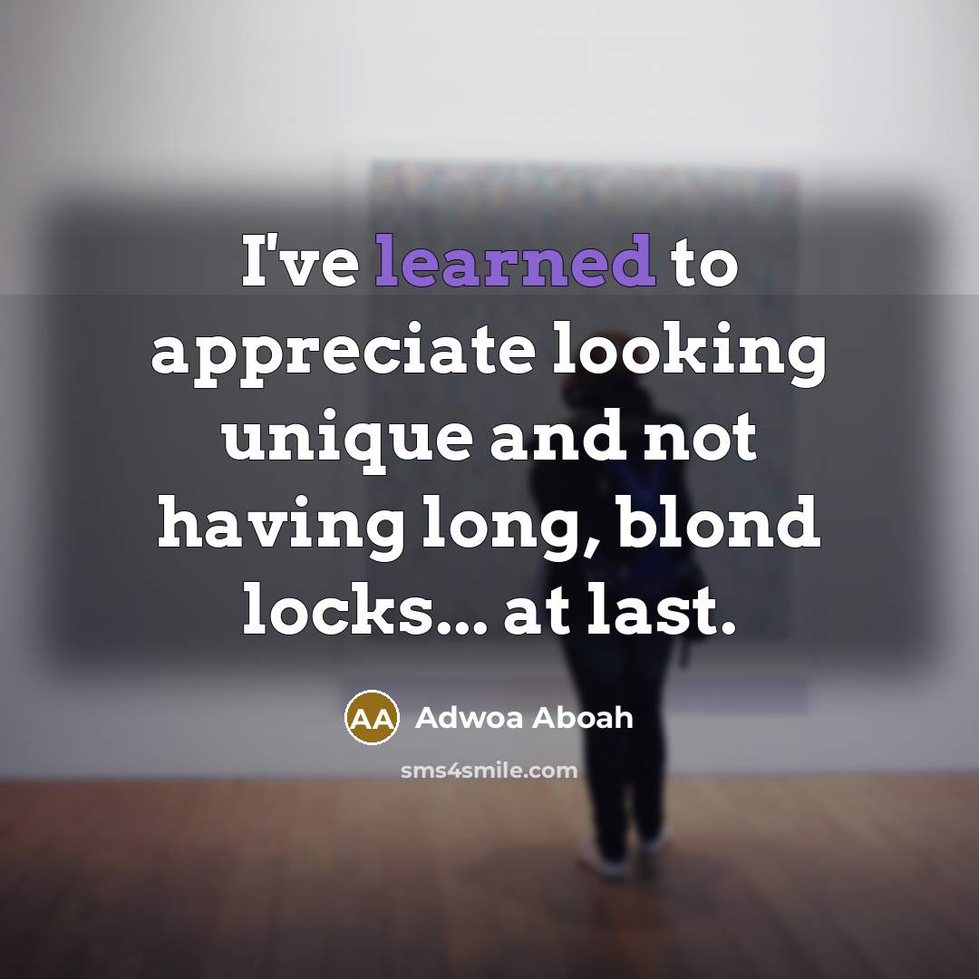 “I've learned to appreciate looking unique and not having long,…” quote by Adwoa Aboah