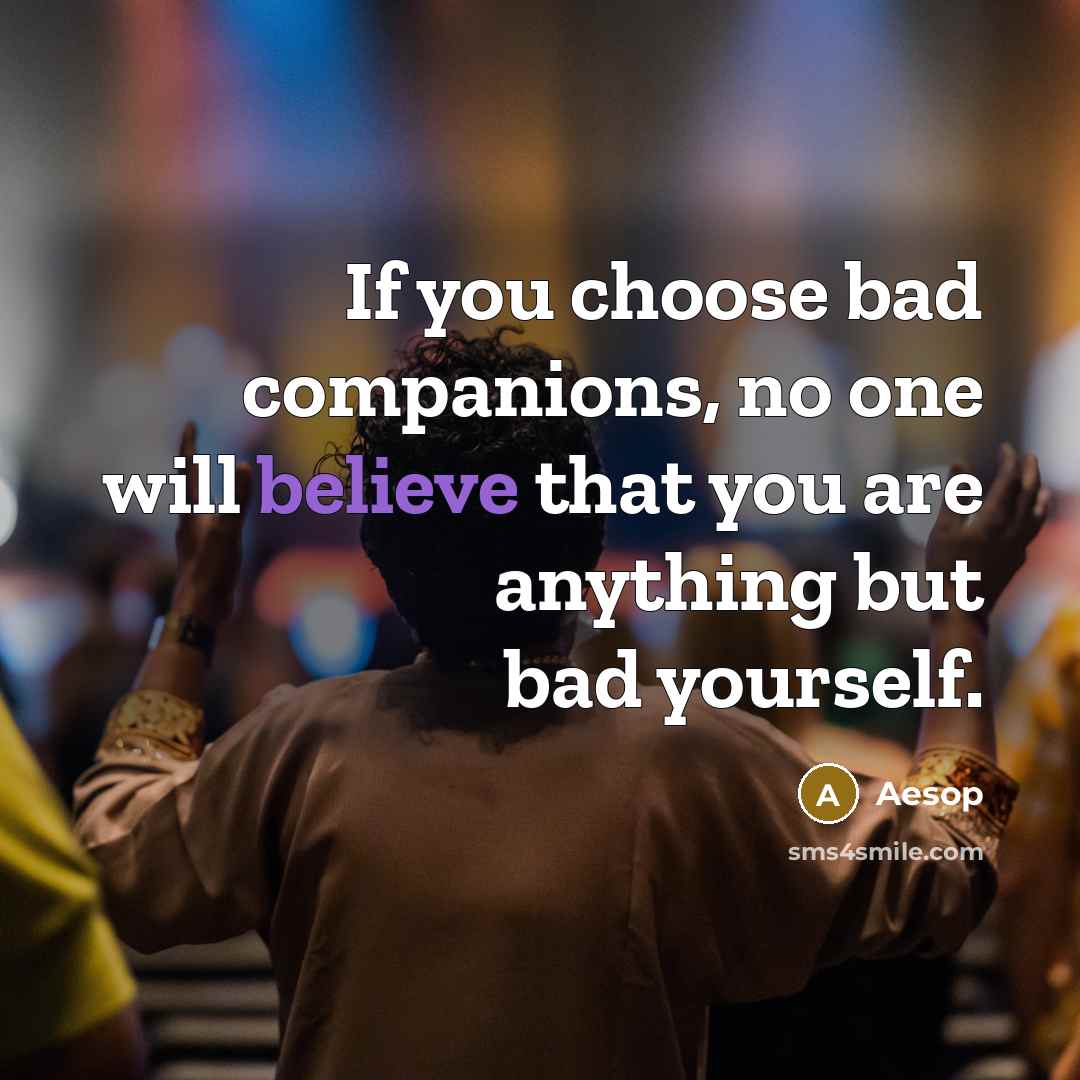 “If you choose bad companions, no one will believe that…” quote by Aesop